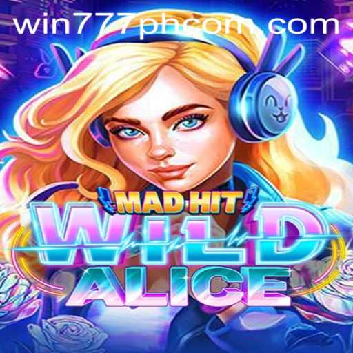 MadHitWildAlice: An Adventure in Gaming with Win777PH